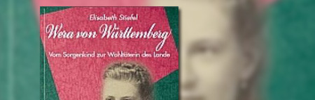 Wera von Württemberg: Vom Sorgenkind zur Wohltäterin des Landes