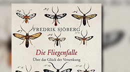 Die Fliegenfalle: Über das Glück der Versenkung in seltsame Passionen, die Seele des Sammlers, Fliegen und ... das Leben mit der Natur