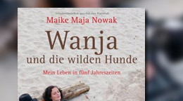 Wanja und die wilden Hunde: Mein Leben in fünf Jahreszeiten