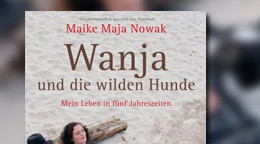 Wanja und die wilden Hunde: Mein Leben in fünf Jahreszeiten Wanja und die wilden Hunde: Mein Leben in fünf Jahreszeiten