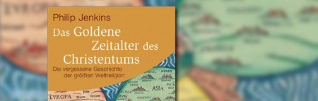 Das Goldene Zeitalter des Christentums: Die vergessene Geschichte der größten Weltreligion