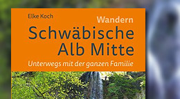 Schwäbische Alb Mitte - Unterwegs mit der ganzen Familie Schwäbische Alb Mitte - Unterwegs mit der ganzen Familie