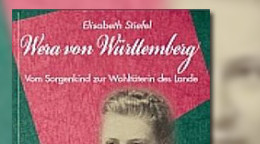 Wera von Württemberg: Vom Sorgenkind zur Wohltäterin des Landes Wera von Württemberg: Vom Sorgenkind zur Wohltäterin des Landes