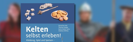 Kelten selbst erleben!: Kleidung, Spiel und Speisen - selbst gemacht und ausprobiert Kelten selbst erleben!: Kleidung, Spiel und Speisen - selbst gemacht und ausprobiert