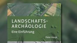 Landschaftsarchäologie: Eine Einführung Landschaftsarchäologie: Eine Einführung
