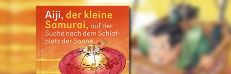 Aiji, der kleine Samurai, auf der Suche nach dem Schlafplatz der Sonne Aiji, der kleine Samurai, auf der Suche nach dem Schlafplatz der Sonne