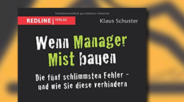 Wenn Manager Mist bauen: Die fünf schlimmsten Fehler - und wie Sie diese verhindern