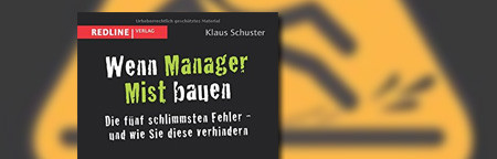 Wenn Manager Mist bauen: Die fünf schlimmsten Fehler - und wie Sie diese verhindern Wenn Manager Mist bauen: Die fünf schlimmsten Fehler - und wie Sie diese verhindern
