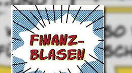 Finanzblasen: ... und warum sie so wichtig für unsere Wirtschaft sind Finanzblasen: ... und warum sie so wichtig für unsere Wirtschaft sind