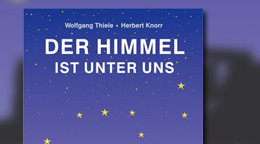 Der Himmel ist unter uns: Die faszinierende Entdeckung des ersten Weltwunders zwischen Rhein und Weser, Lippe, Ruhr und Main